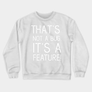 That's not a BUG it's a FEATURE - Funny Programming Jokes - Dark Color Crewneck Sweatshirt